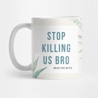 Stop Killing Us Bro-Black Lives Matter Shirt protest tees Mug